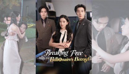 Breaking Free from the Billionaire’s Betrayal - FULL MOVIES ENGLISH SUB