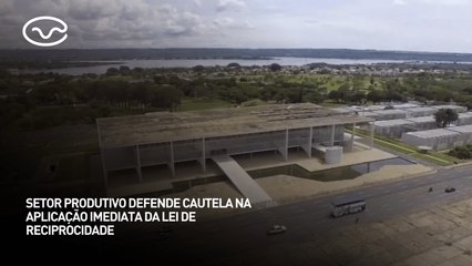 Setor produtivo defende cautela na aplicação imediata da lei de reciprocidade