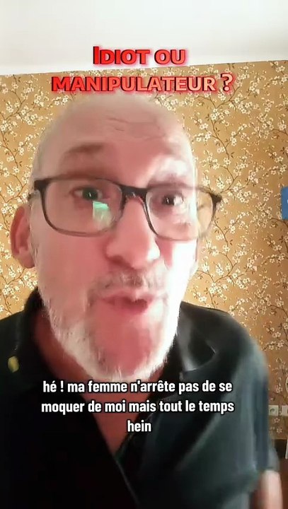 Idiot ou manipulateur ?