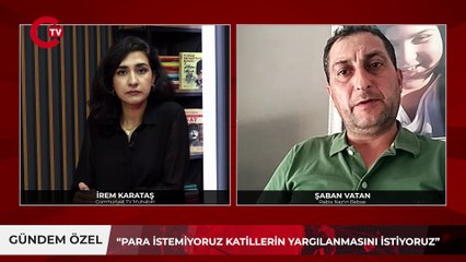 Şaban Vatan o karara isyan etti: “Para istemiyoruz katiller yargılansın”