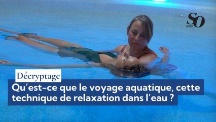 Décryptage : qu’est-ce que le voyage aquatique, cette technique de relaxation dans l’eau ?