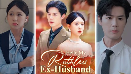 HELLO, MY RUTHLESS EX HUSBAND