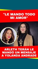 Arleth Terán manda un emotivo mensaje a Yolanda Andrade