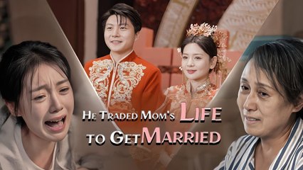 【He Traded Mom's Life to Get Married】Greed, Grief, and Regret- A Mother's Betrayal