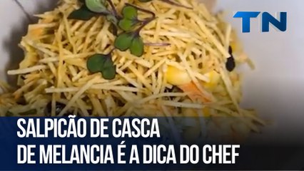 Salpicão de casca de melancia é a dica do chef