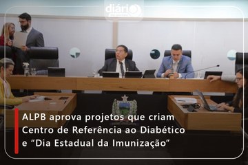 ALPB aprova projetos que criam Centro de Referência ao Diabético e “Dia Estadual da Imunização”