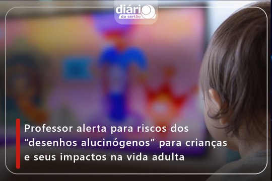 Professor alerta para riscos dos “desenhos alucinógenos” para crianças e seus impactos na vida adulta