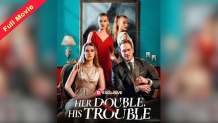 Her Double, His Trouble (Completed) Movie 2025
