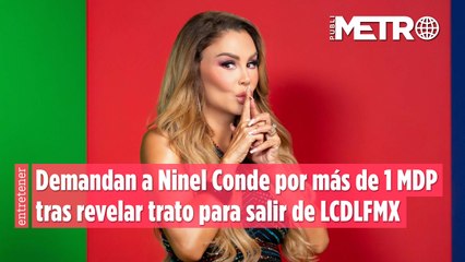 Demandan a Ninel Conde por más de 1 MDP tras revelar supuesto trato para salir de LCDLFMX
