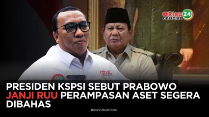 Presiden KSPSI Sebut Prabowo Janji RUU Perampasan Aset Segera Dibahas