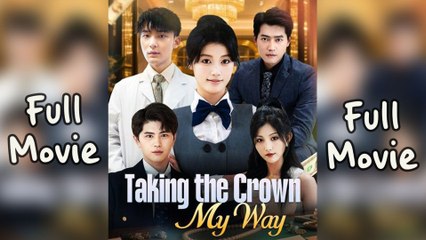 Taking the Crown My Way Chinese Short Drama