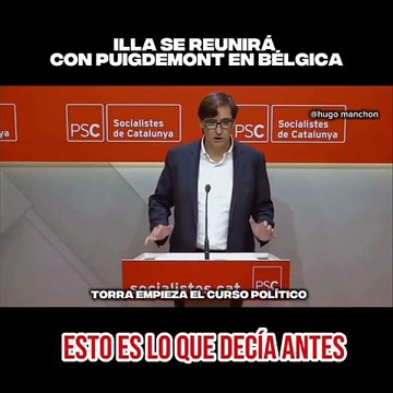 ¡Maldita hemeroteca! Así criticó Illa (PSOE) que Quim Torra se reuniese en 2018 con Carles Puigdemont