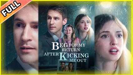 [ HOT MOVIE 🔥 ]  Beg For My Return After Kicking Me Out full movie
