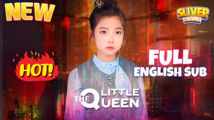 The Little Queen Returns Full English Sub Movie I Hot #shortfilm- Best Romance  #CDrama 2025