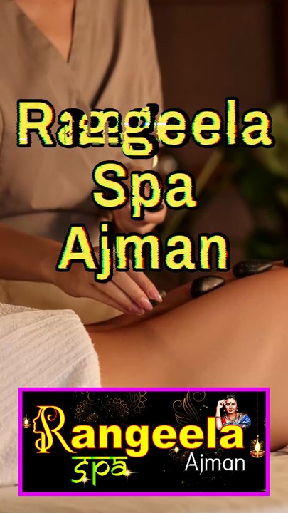Rangeela Massage Spa Ajman — Get Affordable and Luxury Massages