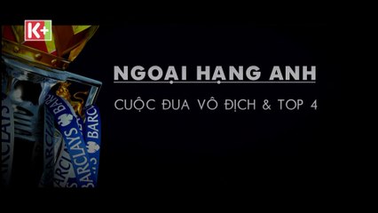 Vòng đấu sinh Tử Ngoại Hạng Anh 2015/16 | Trọn Vẹn và Duy Nhất trên K+