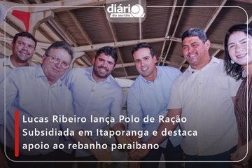 Lucas Ribeiro lança Polo de Ração Subsidiada em Itaporanga e destaca apoio ao rebanho paraibano