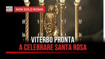 Viterbo si prepara per le celebrazioni di Santa Rosa