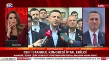 Ali Mahir Başarır CHP İstanbul Kongresi'nin iptalini yorumladı