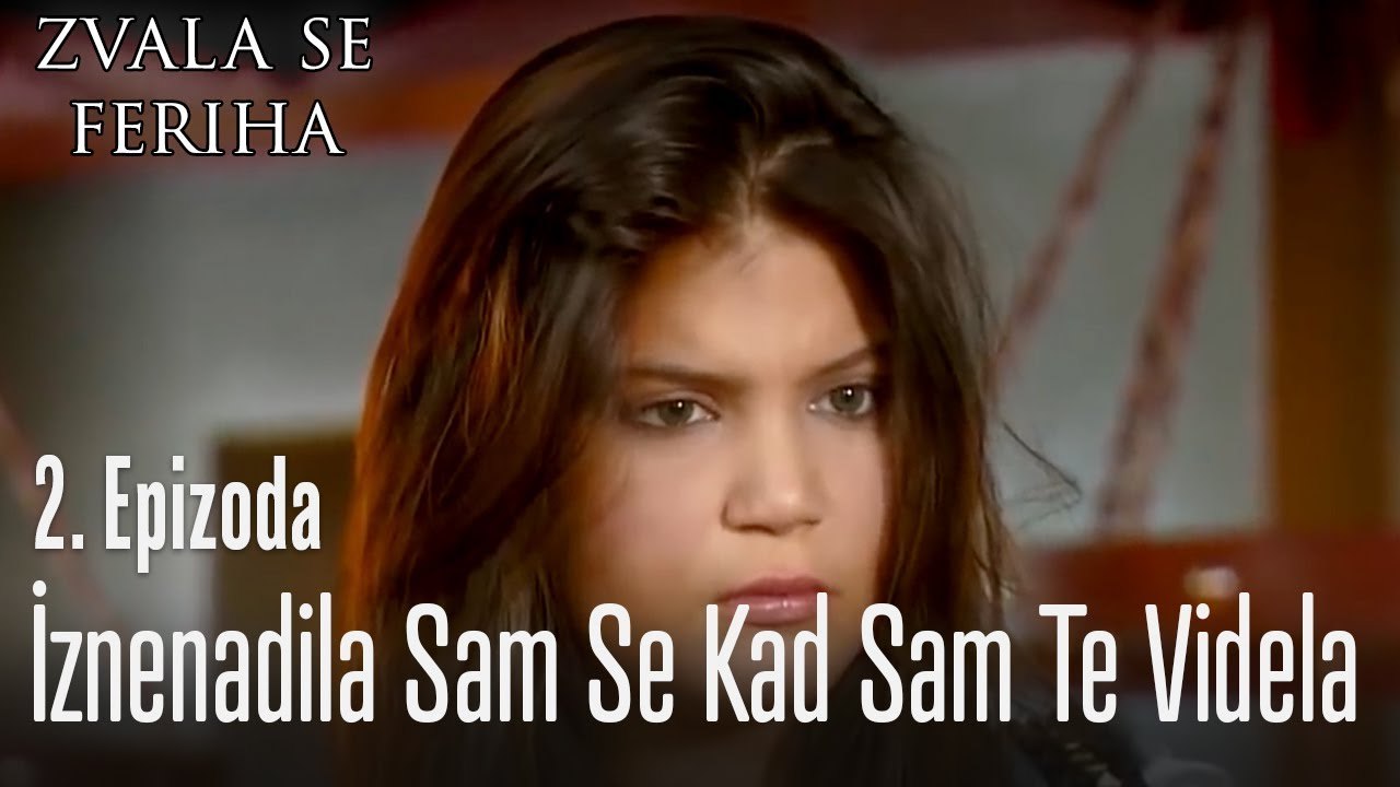 Zvala se Feriha - 2 Scene - İznenadila sam se kad sam te videla