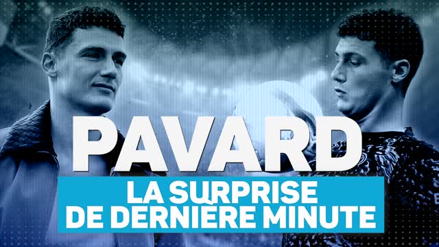 Marseille - Pavard, la surprise de dernière minute