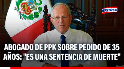 Abogado de PPK sobre pedido de 35 años de prisión contra expresidente: "Es una sentencia de muerte"
