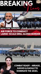 Massive Airforce Exercises on India–Pakistan Border
