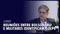 Gonet afirma que reuniões entre Bolsonaro e militares identificam o golpe