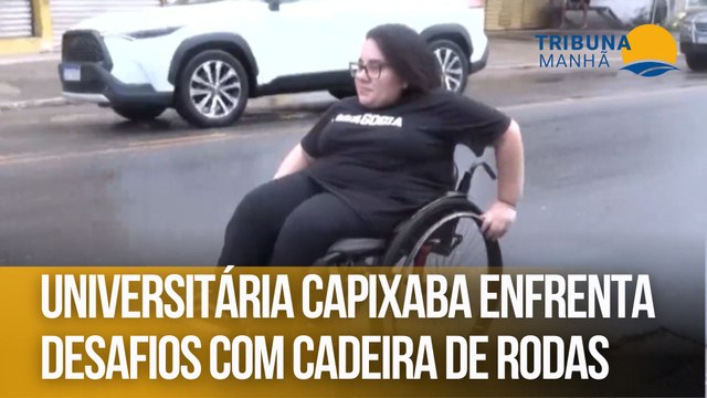 Universitária capixaba enfrenta desafios com cadeira de rodas