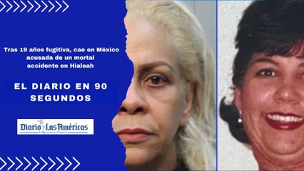 Tras 19 años fugitiva, cae en México acusada de un mortal accidente en Hialeah | El Diario en 90 segundos