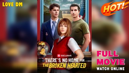 There's No Home for the Broken Hearted (2025) - FULL | Reelshort