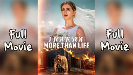 I Love You More Than Life (2025) - FULL  Reelshort