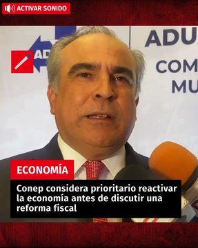 Conep considera prioritario reactivar la economía antes de discutir una reforma fiscal