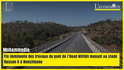 Mohammedia : Fin imminente des travaux du pont de l'Oued Nfifikh menant au stade Hassan II à Benslimane