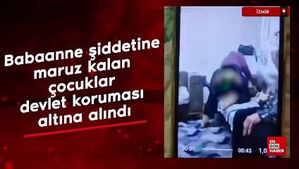 İzmir'de babaanne şiddetine maruz kalan çocuklar devlet koruması altına alındı