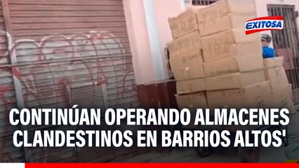 Barrios Altos: Almacenes clandestinos continúan en operación en zona intangible