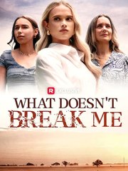 What Doesn't Break Me - Full