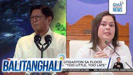 VP Duterte sa imbestigasyon sa flood control projects - "Too little, too late" | Balitanghali