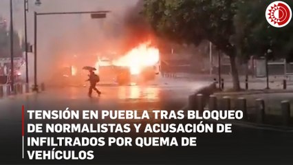 Tensión en Puebla tras bloqueo de normalistas y acusación de infiltrados por quema de vehículos