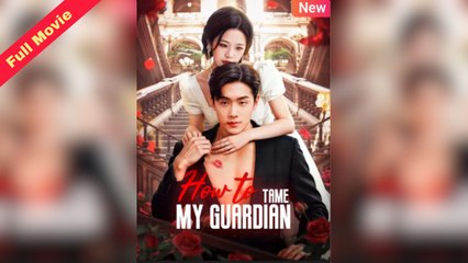 How To Tame My Guardian | CHINESE DRAMA