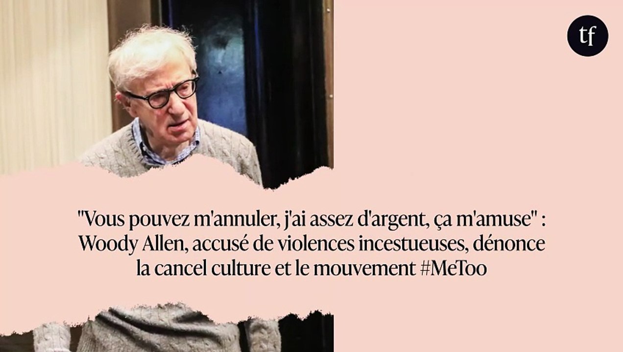 "Vous pouvez m'annuler, j'ai assez d'argent, ça m'amuse" : Woody Allen, accusé de violences incestueuses, dénonce la cancel culture et le mouvement #MeToo