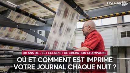 Où et comment sont imprimés L'Est éclair et Libération Champagne chaque nuit ?