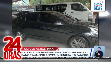 Kapuso Action Man - Fully paid na segunda manong sasakyan sa isang financing company, kinuha ng bangko; Mag-inang na-hulicam na sinaktan ng kapitbahay, nagpatulong na magsampa ng kaso | 24 Oras