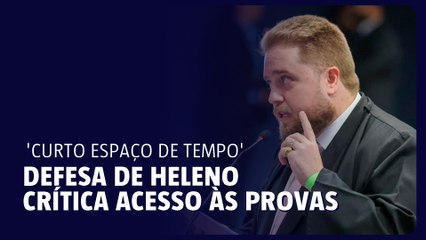 Defesa de Heleno crítica acesso às provas 'Curto espaço de tempo'