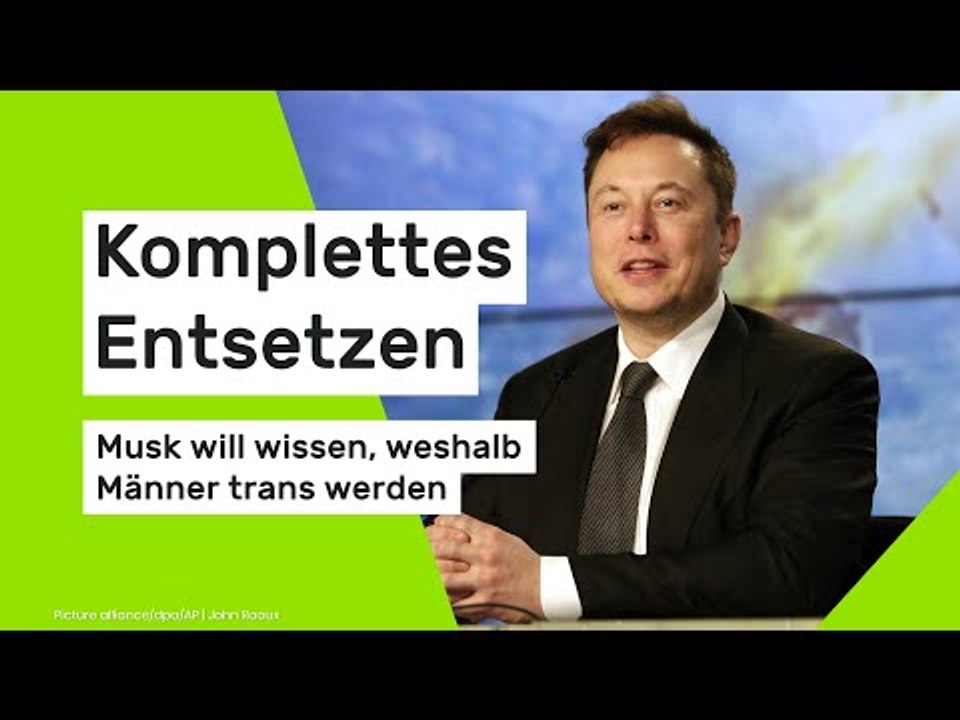 Komplettes Entsetzen - Musk will wissen, weshalb Männer trans werden