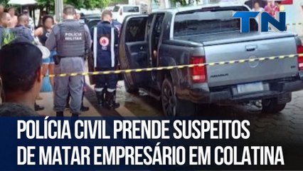 Polícia Civil prende suspeitos de matar empresário em Colatina