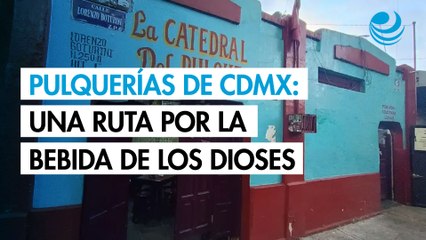 Pulquerías de la CDMX: una ruta por la bebida de los dioses que resiste al tiempo