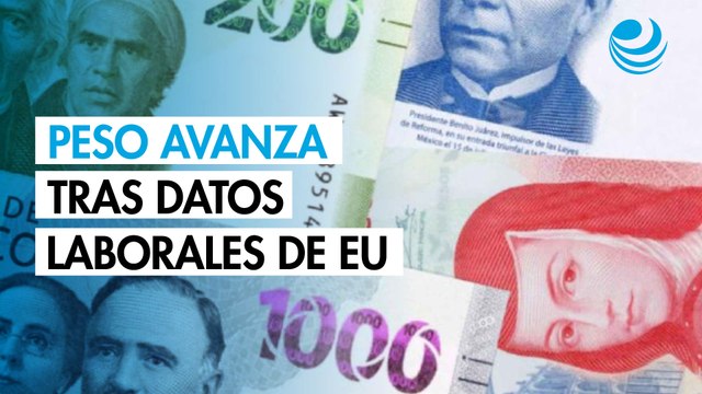 Peso avanza contra el dólar tras datos laborales de Estados Unidos