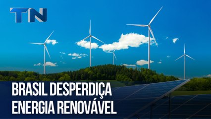 Brasil desperdiça energia renovável