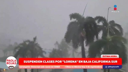 Lorena sube a categoría 1 y afecta a Baja California Sur | DPC con Paola Rojas